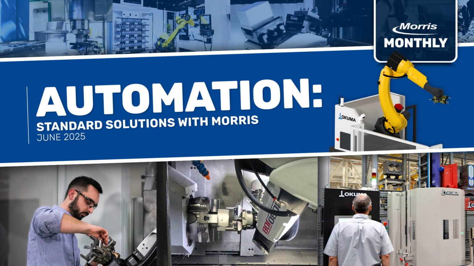 MTO_Standard-Automation-Article_Graphic_2025 (1) Morris Monthly June 2025 Automation Solutions feature. Highlights standard automation, robotic arms, Okuma machines, and expanding manufacturing possibilities with Morris.